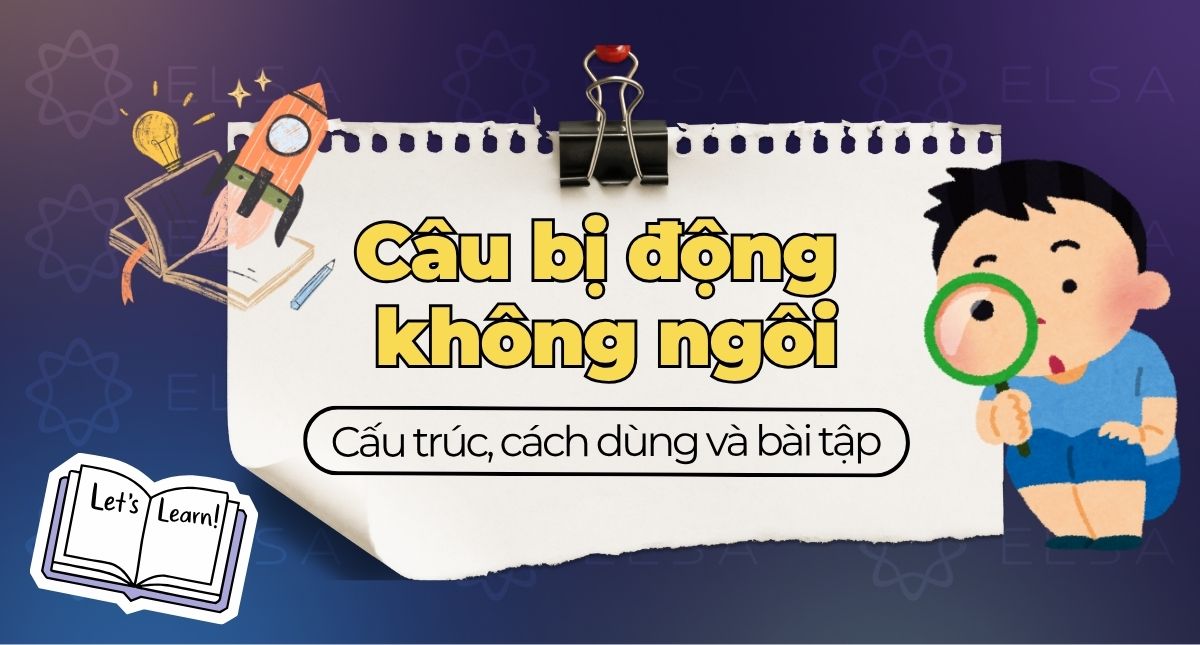 Câu bị động không ngôi là gì? Cấu trúc, cách dùng và bài tập