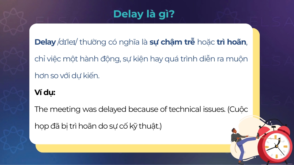 Delay có nghĩa là sự chậm trễ hoặc trì hoãn Delay có nghĩa là sự chậm trễ hoặc trì hoãn