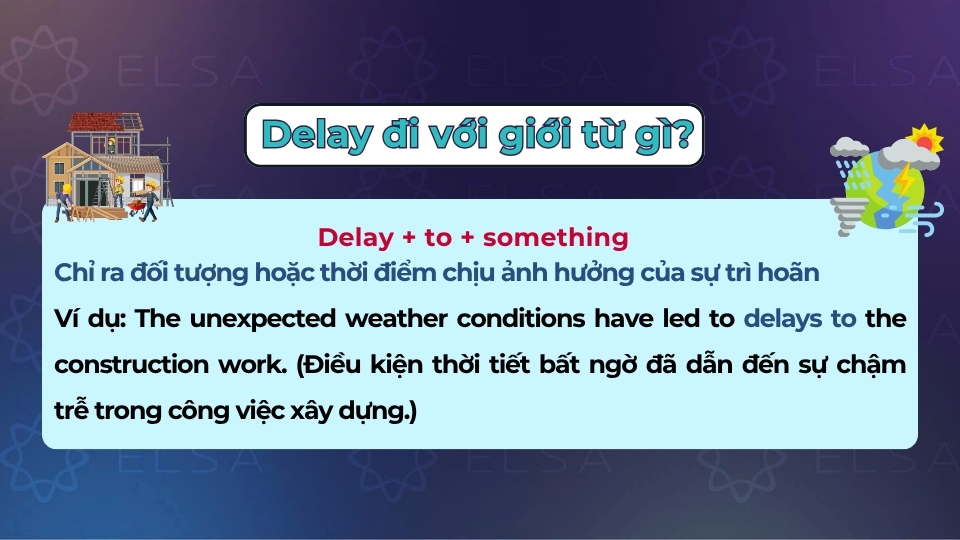 Cấu trúc và cách dùng của delay khi đi với giới từ to Cấu trúc và cách dùng của delay khi đi với giới từ to