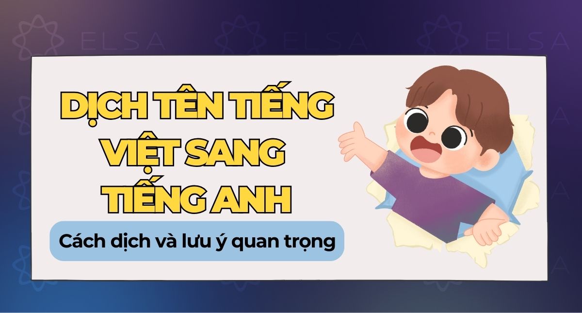 Dịch tên tiếng Việt sang tiếng Anh: Cách dịch và lưu ý quan trọng