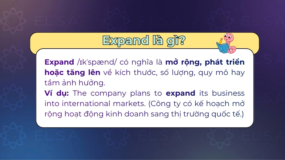 Expand có nghĩa là mở rộng, phát triển hoặc tăng lên Expand có nghĩa là mở rộng, phát triển hoặc tăng lên