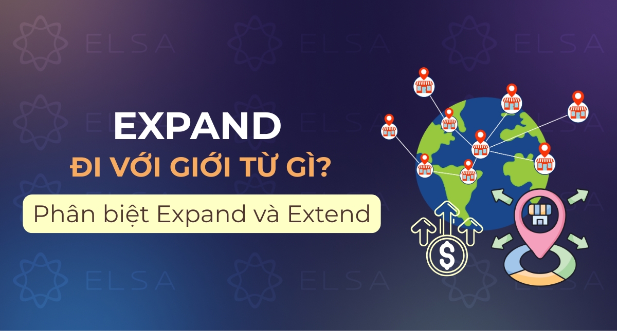 Expand đi với giới từ gì? Phân biệt Expand và Extend