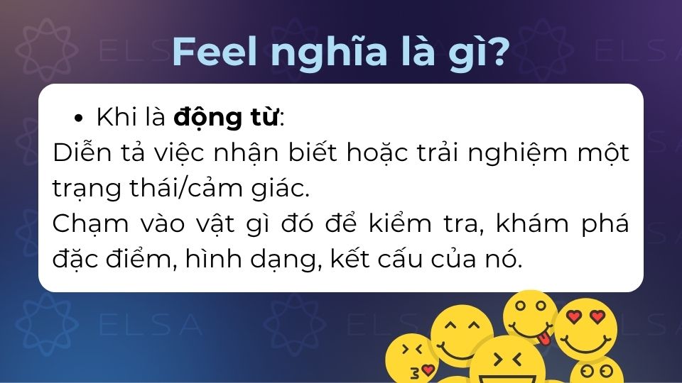 Động từ feel có 2 ý nghĩa được sử dụng phổ biến nhất Động từ feel có 2 ý nghĩa được sử dụng phổ biến nhất