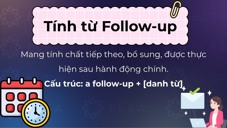 Tính từ Follow-up mang tính chất tiếp theo, bổ sung, được thực hiện sau hành động chính
