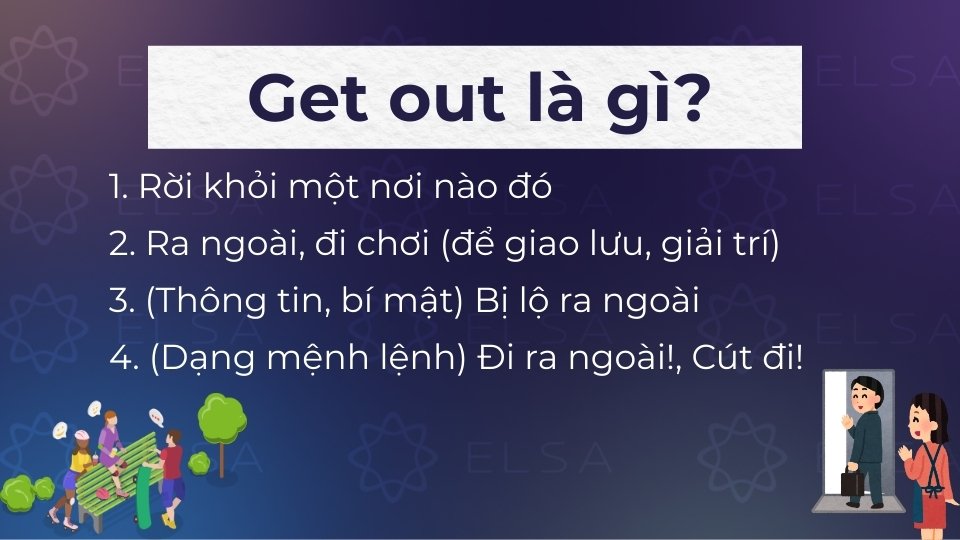 Get out là phrasal verb được dùng rất phổ biến trong tiếng Anh