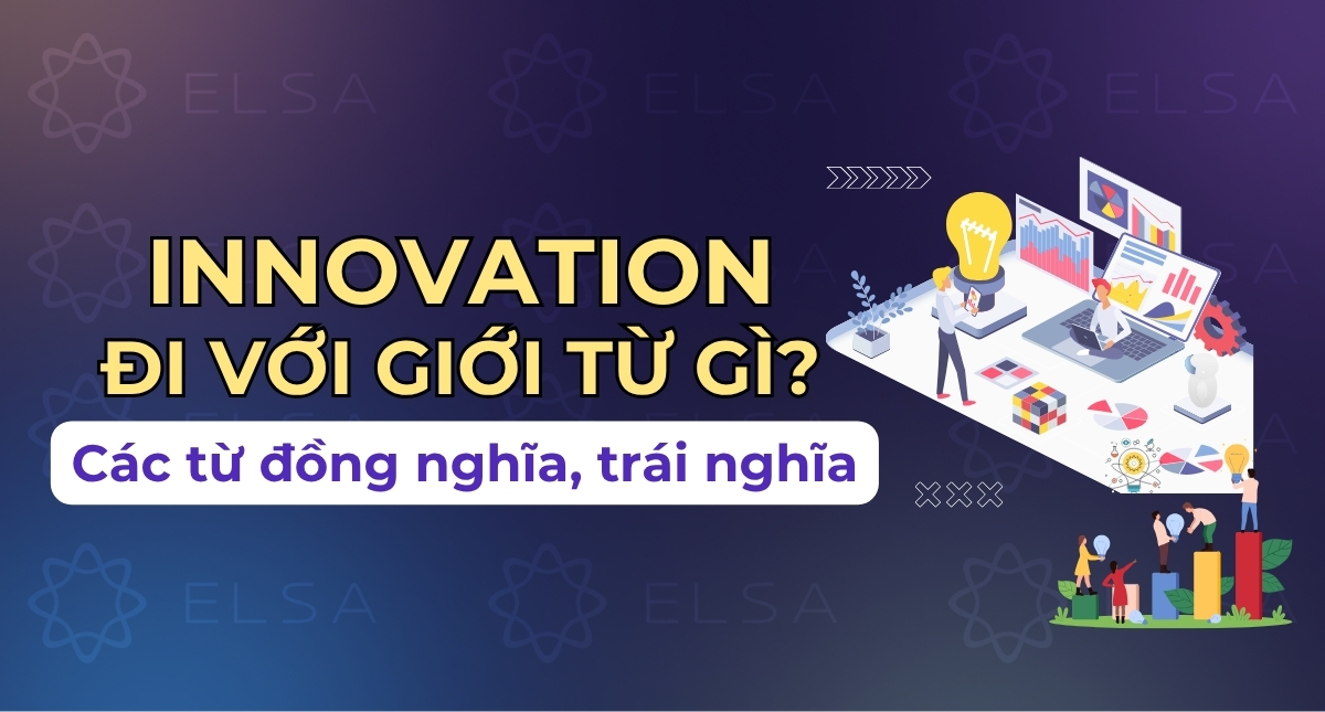 Innovation đi với giới từ gì? Các từ đồng nghĩa, trái nghĩa