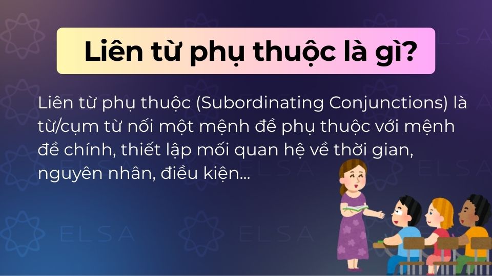 Liên từ phụ thuộc sử dụng để nối một mệnh đề phụ thuộc với một mệnh đề độc lập Liên từ phụ thuộc sử dụng để nối một mệnh đề phụ thuộc với một mệnh đề độc lập