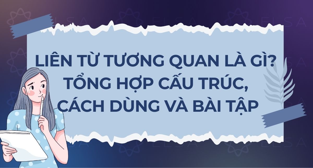 Liên từ tương quan là gì? Tổng hợp cấu trúc, cách dùng và bài tập