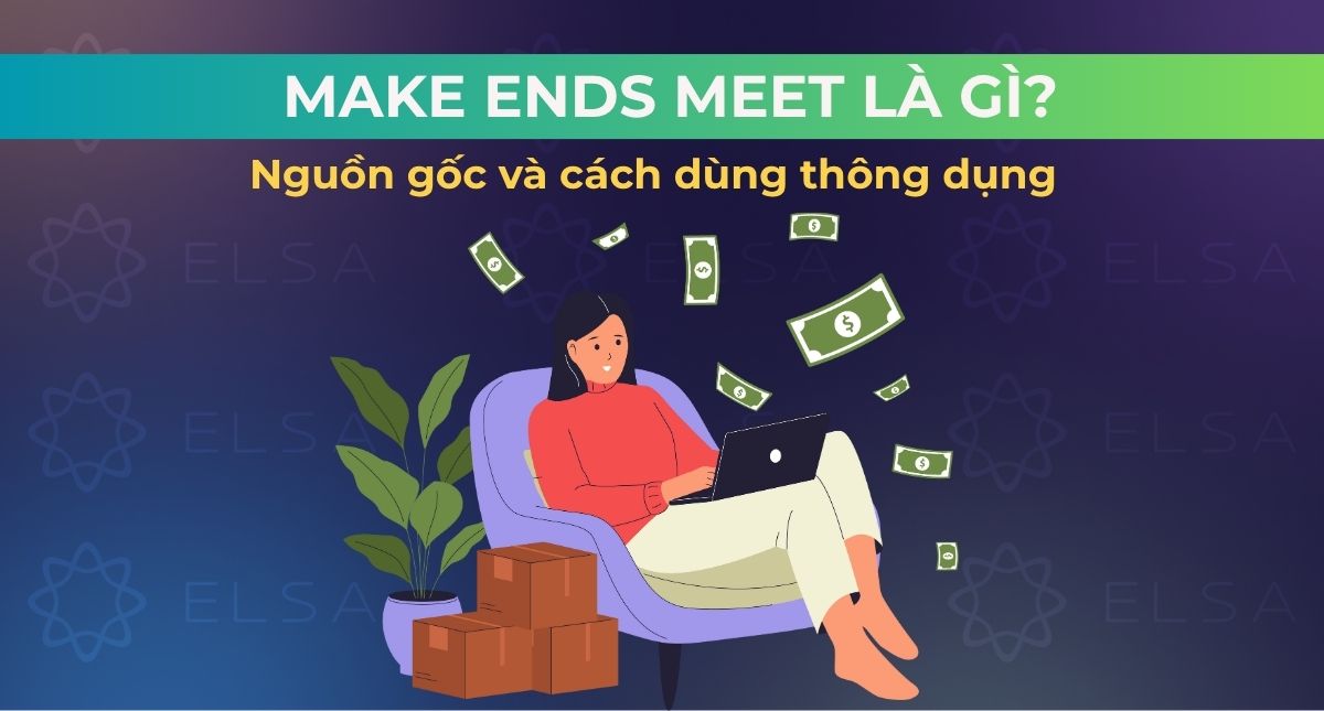 Make ends meet là gì? Nguồn gốc và cách dùng thông dụng