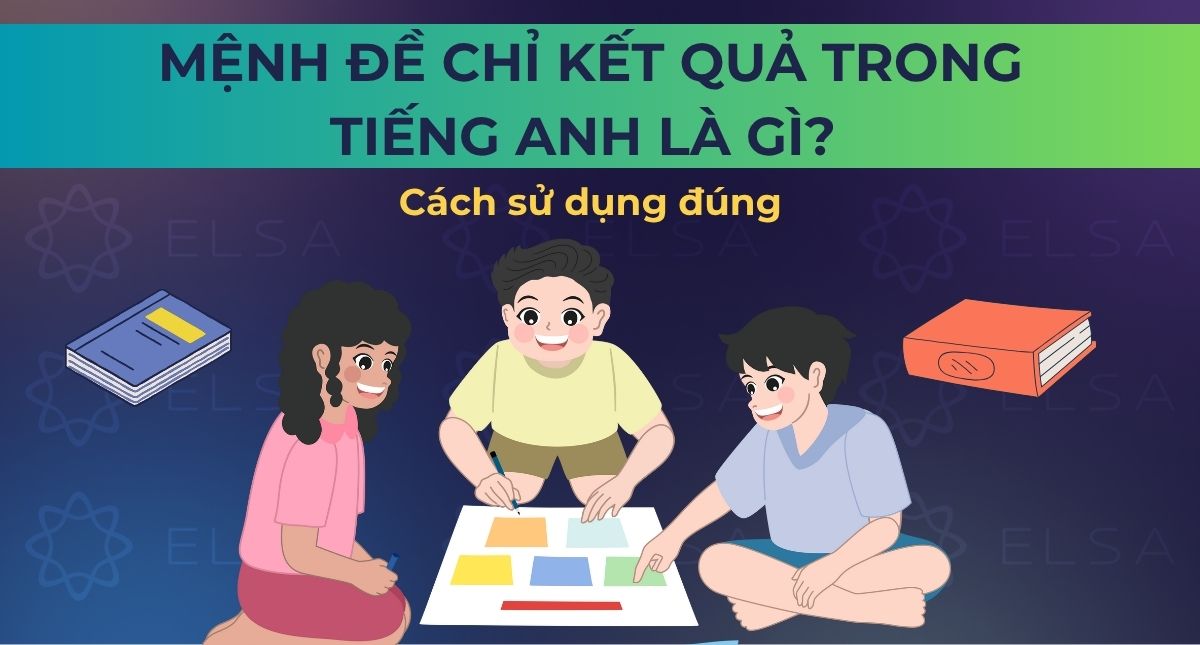 Mệnh đề chỉ kết quả trong tiếng Anh là gì? Cách sử dụng đúng