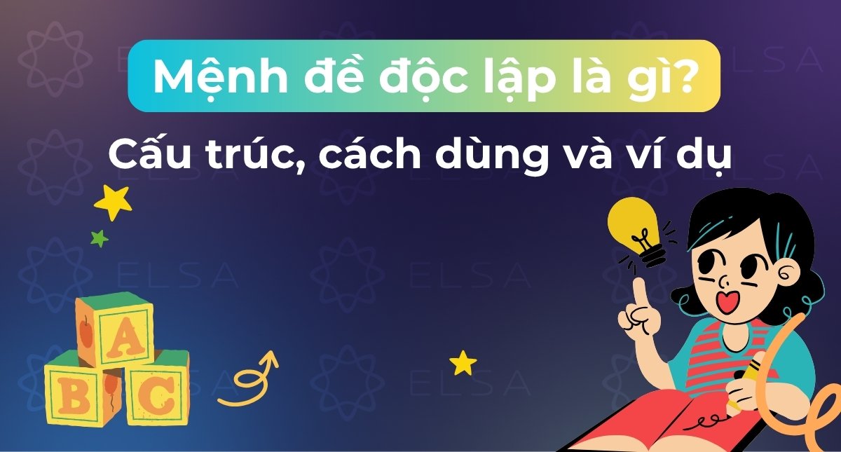 Mệnh đề độc lập là gì? Cấu trúc, cách dùng và ví dụ dễ hiểu