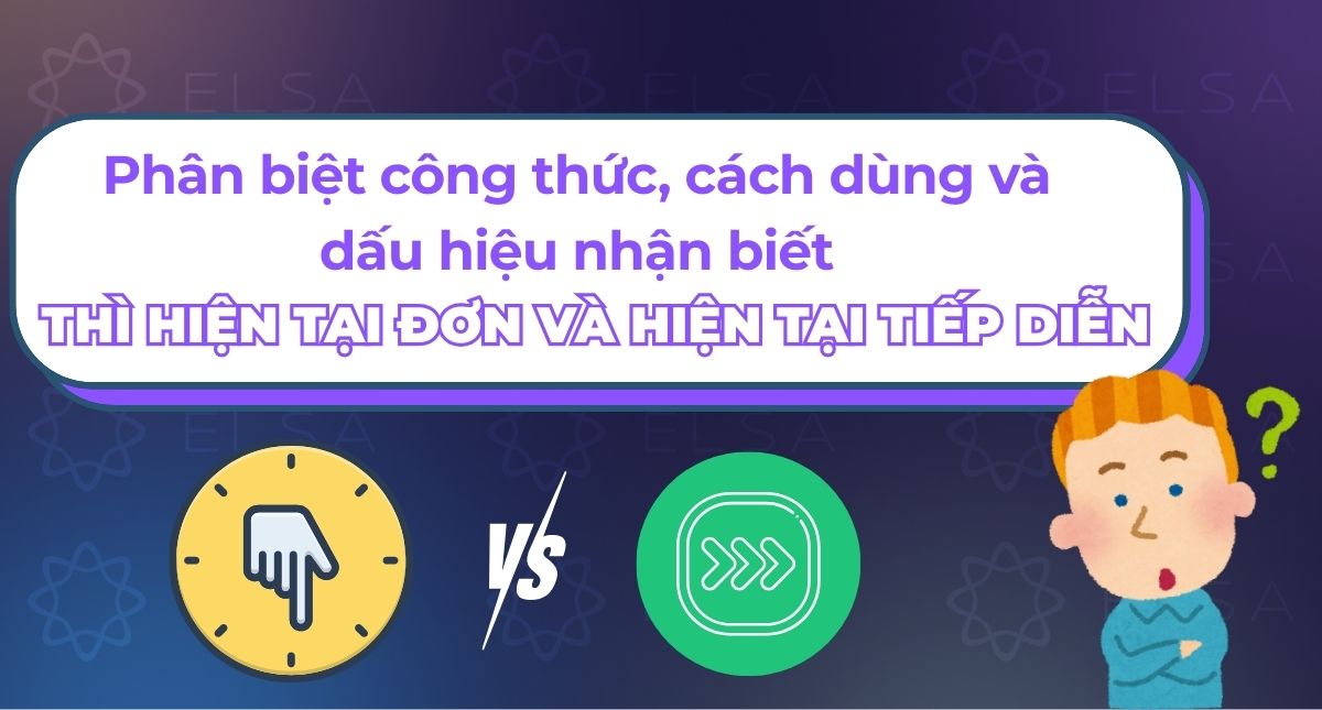 Phân biệt công thức thì hiện tại đơn và hiện tại tiếp diễn