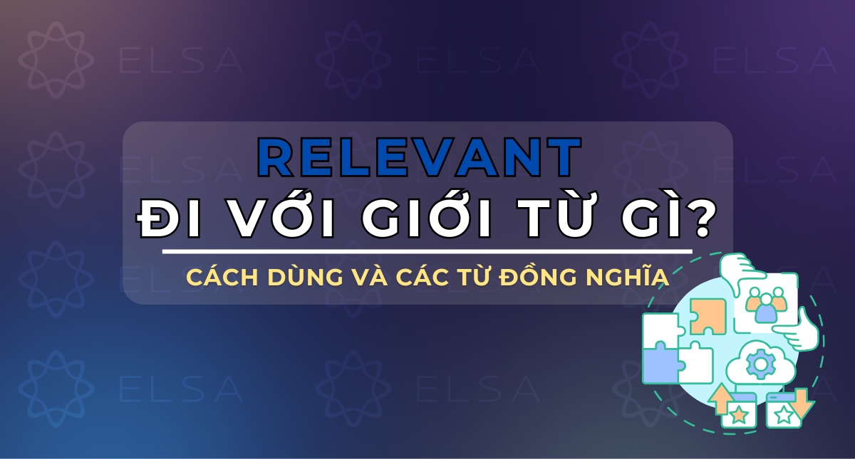 Relevant đi với giới từ gì? Cách dùng và các từ đồng nghĩa