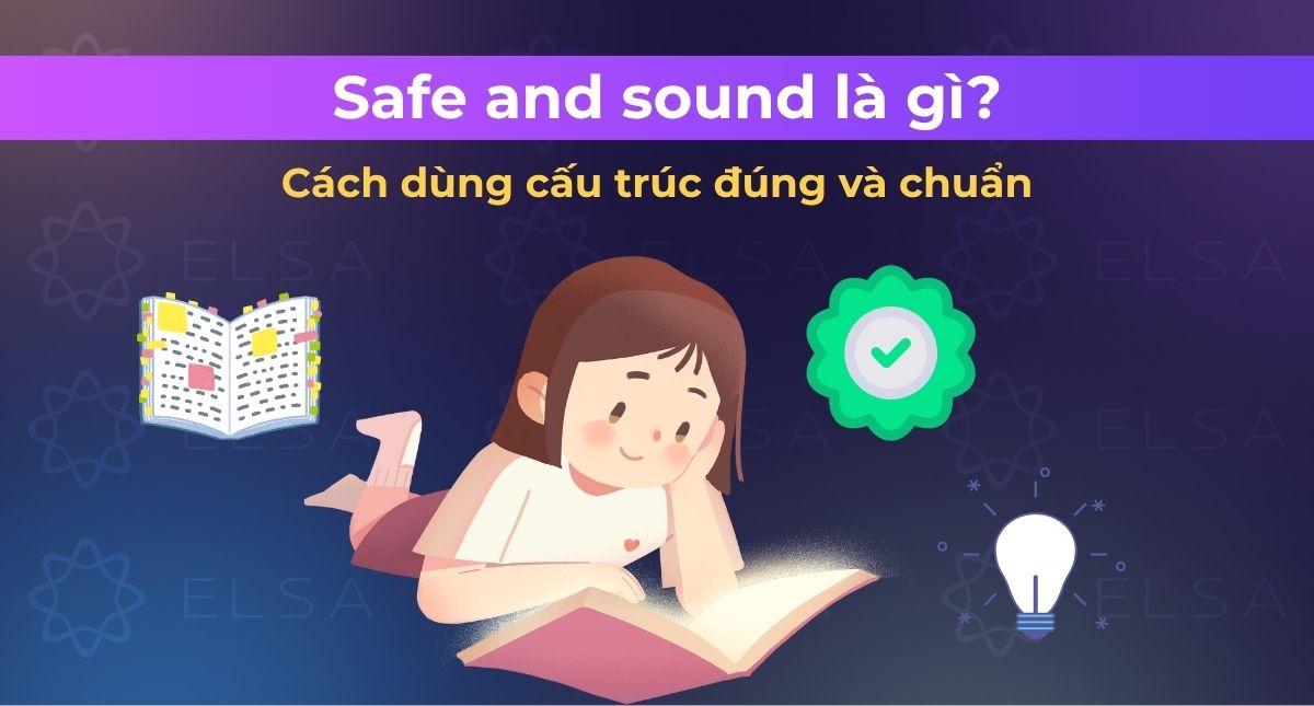 Safe and sound là gì? Cách dùng cấu trúc đúng và chuẩn