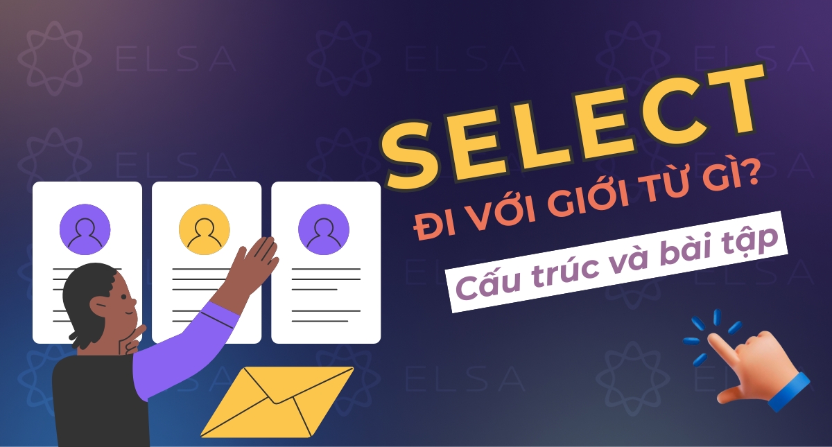 Select đi với giới từ gì? Cấu trúc và bài tập vận dụng