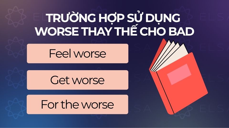 Một số trường hợp sử dụng worse khi thay thế cho bad
