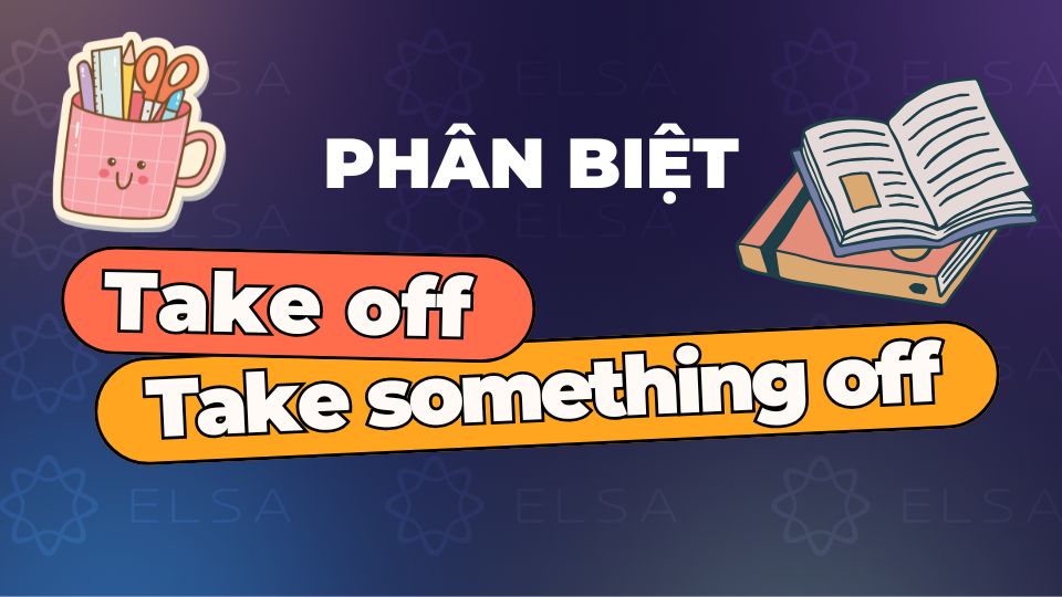 Phân biệt Take off và Take something off Phân biệt Take off và Take something off