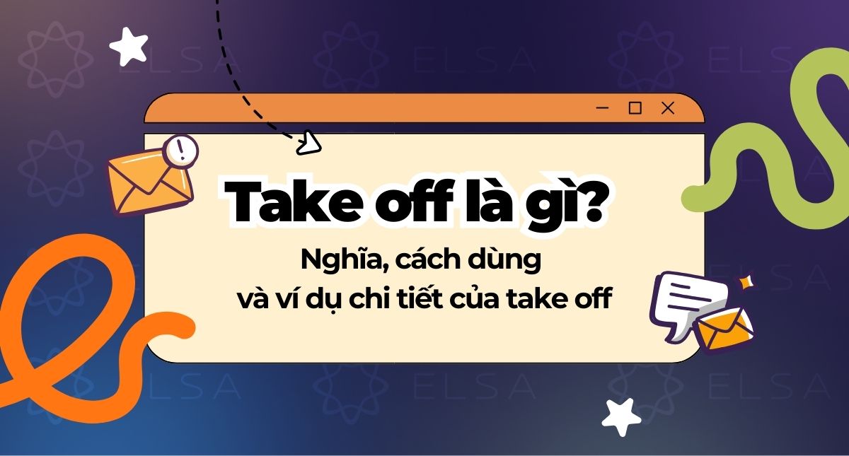 Take off là gì? Nghĩa, cách dùng và ví dụ dễ hiểu của take off