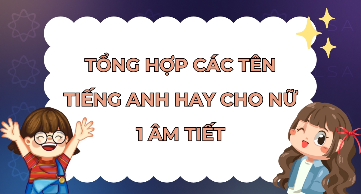 100+ tên tiếng Anh cho nữ 1 âm tiết hay, đơn giản, ý nghĩa