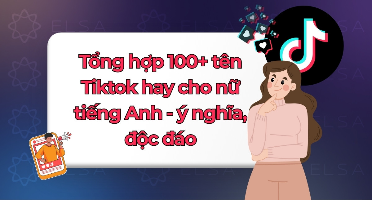 Tổng hợp 100+ tên Tiktok hay cho nữ tiếng Anh – ý nghĩa, độc đáo