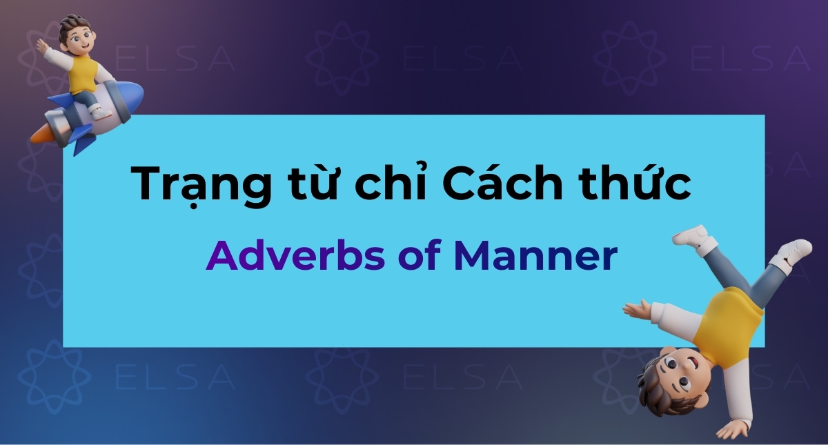 Trạng từ chỉ Cách thức (Adverbs of Manner) trong Tiếng Anh