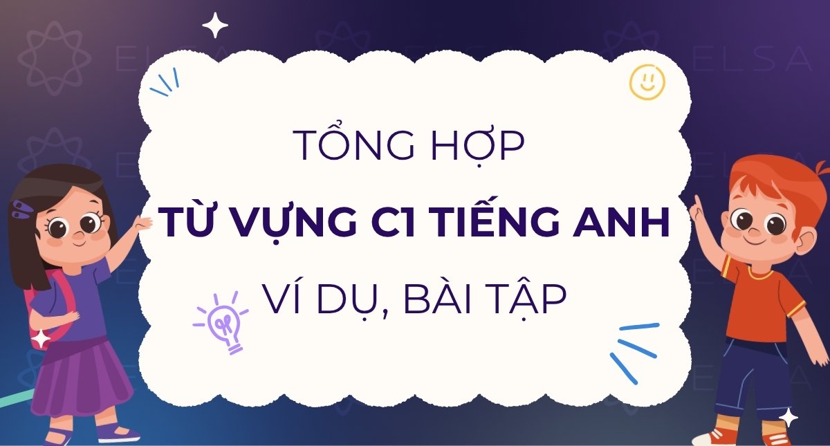 Tổng hợp từ vựng C1 tiếng Anh đầy đủ, ví dụ và bài tập chi tiết
