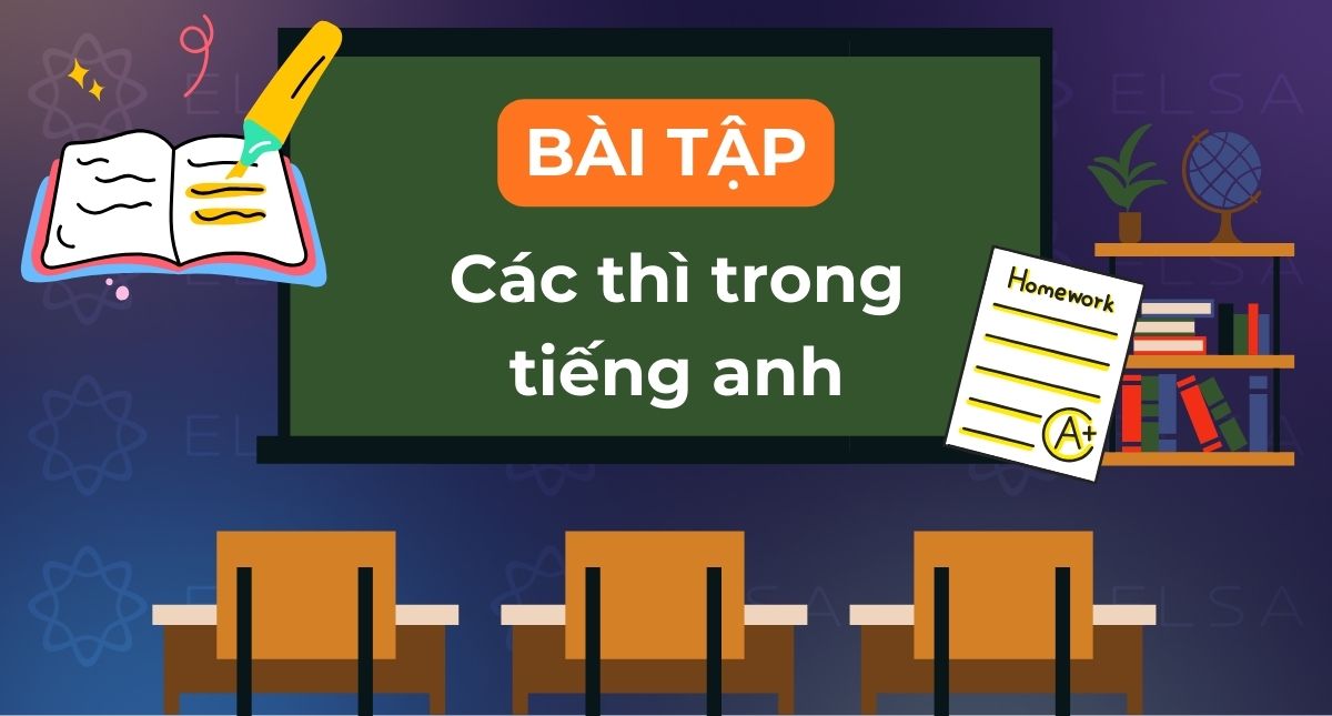 Bài tập các thì trong tiếng Anh có đáp án: Cơ bản đến nâng cao