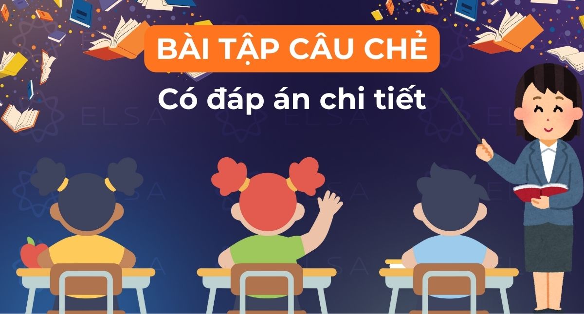 100+ bài tập câu chẻ tiếng Anh hay nhất, có đáp án chi tiết