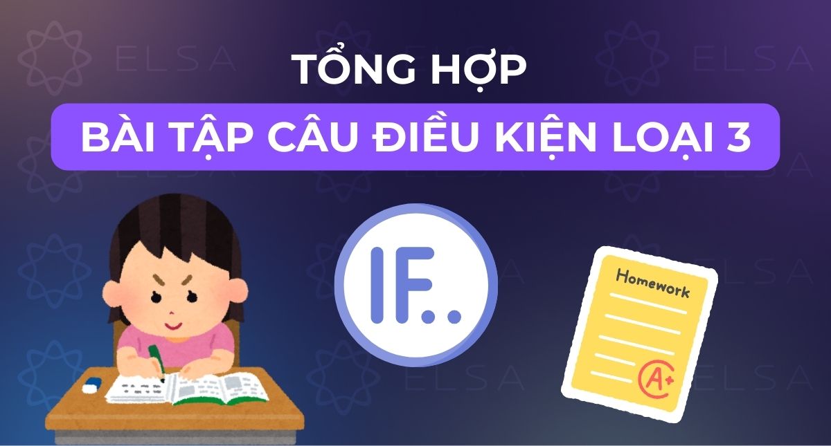 Tổng hợp bài tập câu điều kiện loại 3 có đáp án chọn lọc, dễ hiểu