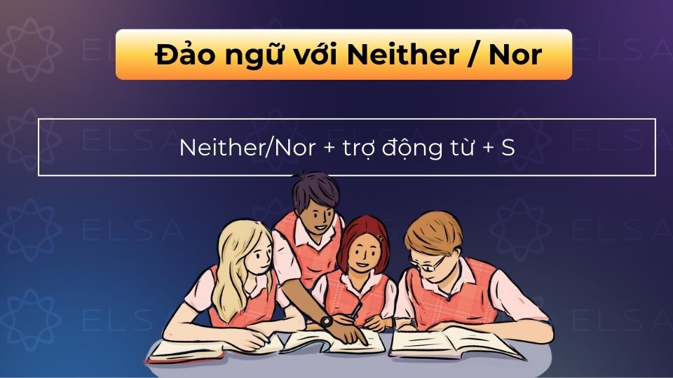 Đảo ngữ với Neither/Nor dùng để đáp lại một ý phủ định trước đó