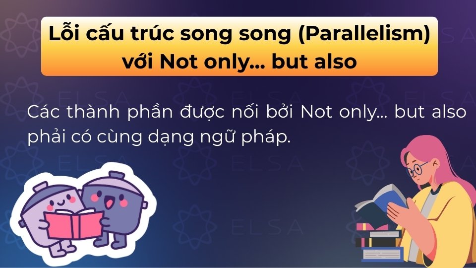 Lỗi cấu trúc song song là sự mất đồng nhất về từ loại hoặc cấu trúc ngữ pháp bởi Not only… but also
