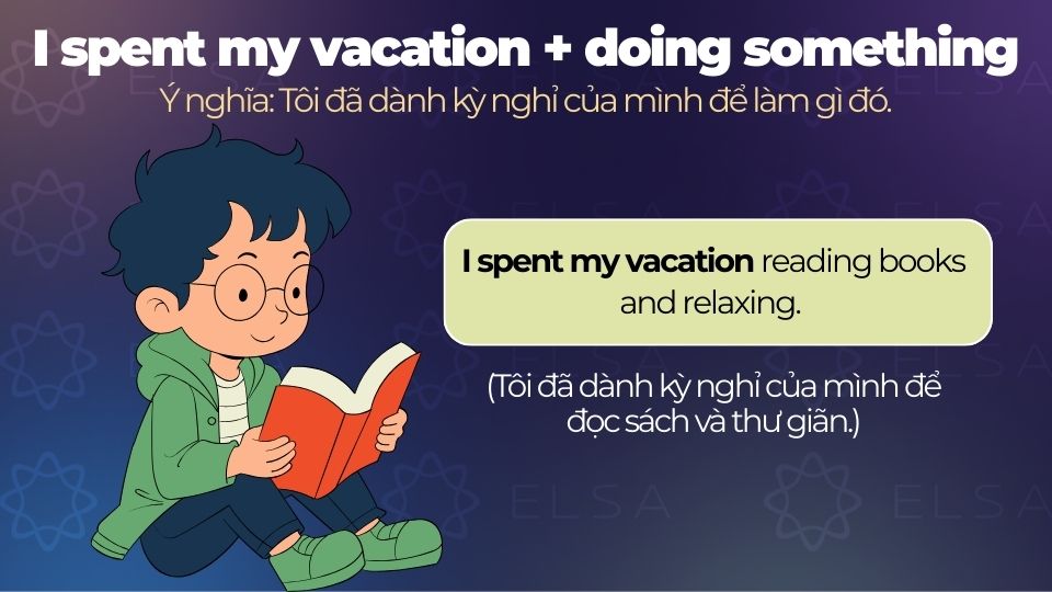 Câu ví dụ cấu trúc I spent my vacation + doing something Câu ví dụ cấu trúc I spent my vacation + doing something