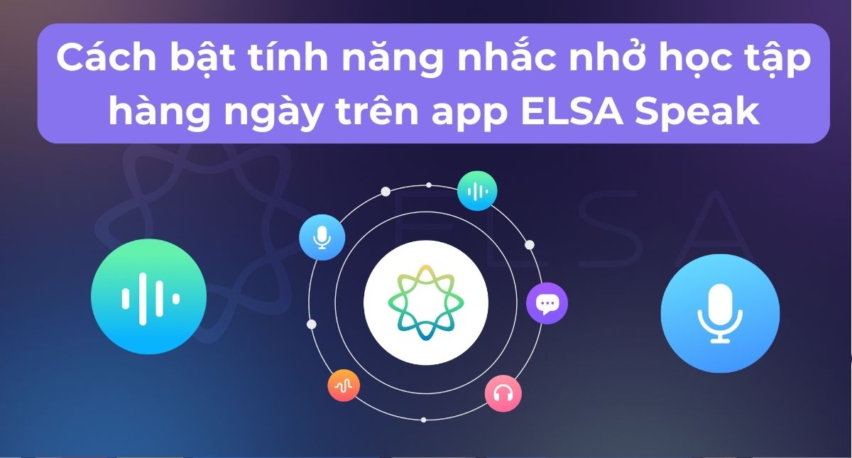 Cách bật tính năng nhắc nhở học tập hàng ngày trên app ELSA Speak