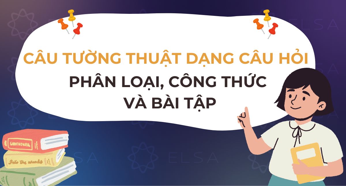 Câu tường thuật dạng câu hỏi: Phân loại, công thức và bài tập