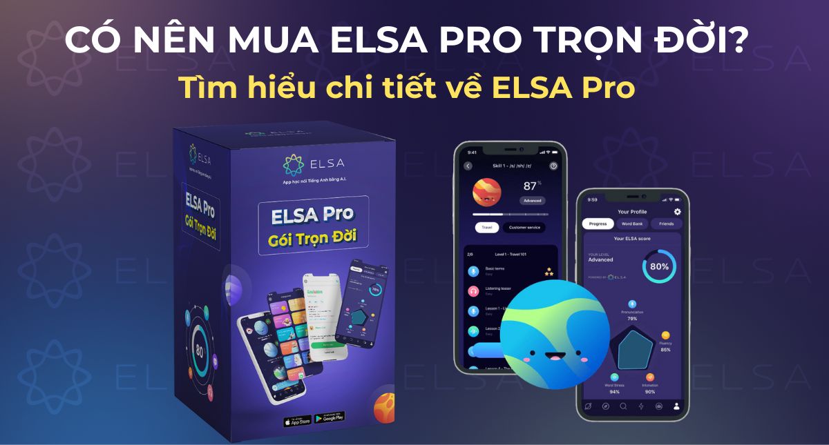 Có nên mua ELSA Pro trọn đời? Tìm hiểu chi tiết về ELSA Pro