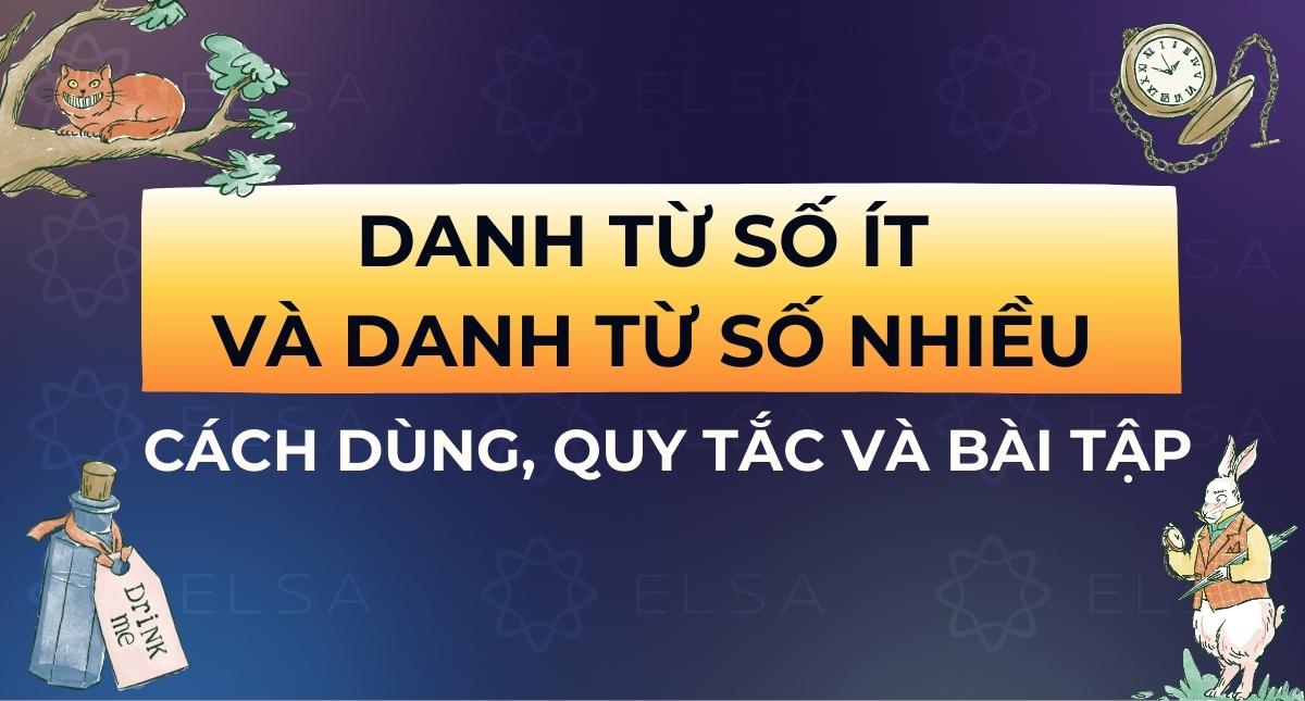 Danh từ số ít và danh từ số nhiều – Cách dùng, quy tắc và bài tập