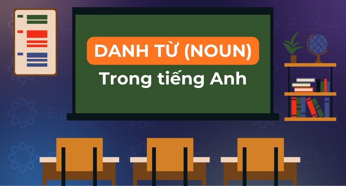 Danh từ trong tiếng Anh: Định nghĩa, phân loại và ví dụ dễ hiểu