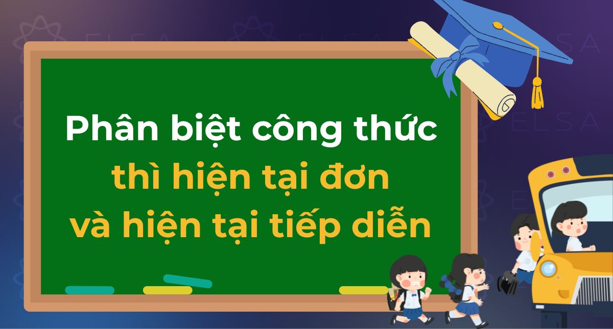Phân biệt công thức thì hiện tại đơn và hiện tại tiếp diễn