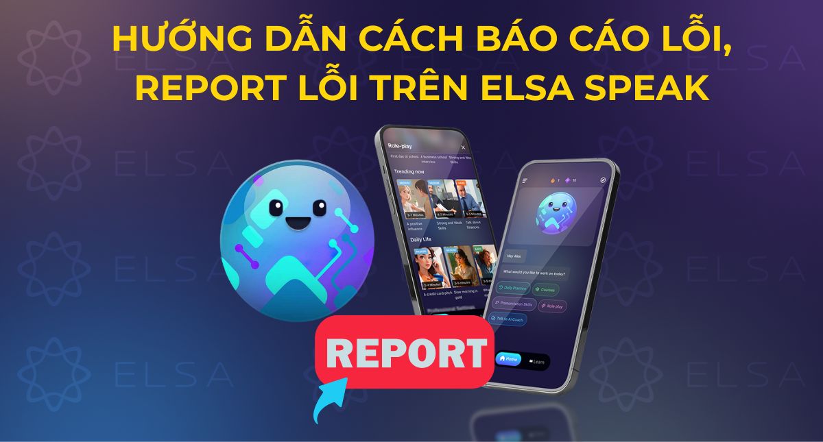 Hướng dẫn cách báo cáo (report) lỗi trên ELSA Speak