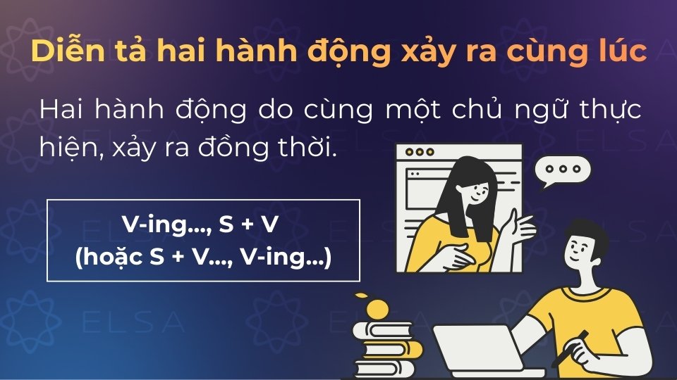 Diễn tả hai hành động xảy ra cùng lúc sử dụng V-ing để thay thế cho một trong hai hành động