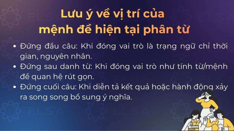 Mệnh đề hiện tại phân từ có thể đứng đầu câu, sau danh từ hoặc cuối câu Mệnh đề hiện tại phân từ có thể đứng đầu câu, sau danh từ hoặc cuối câu