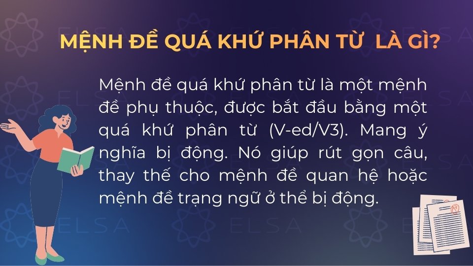 Mệnh đề quá khứ phân từ là mệnh đề rút gọn bắt đầu bằng quá khứ phân từ, mang nghĩa bị động Mệnh đề quá khứ phân từ là mệnh đề rút gọn bắt đầu bằng quá khứ phân từ, mang nghĩa bị động