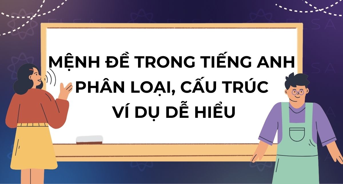 Mệnh đề trong tiếng Anh là gì? Phân loại, cấu trúc & ví dụ dễ hiểu