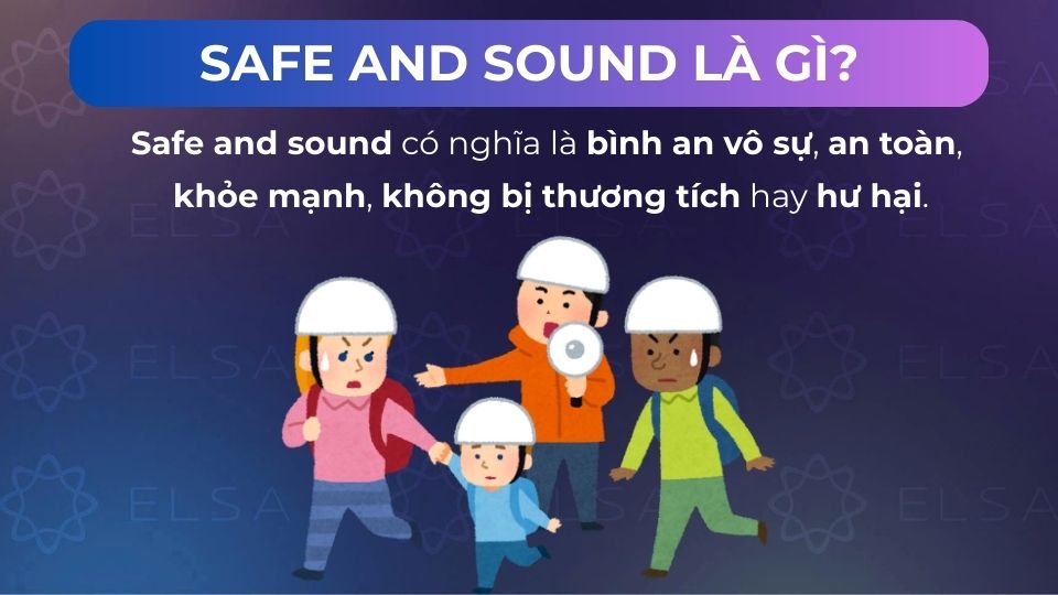 Safe and sound nghĩa là bình an vô sự