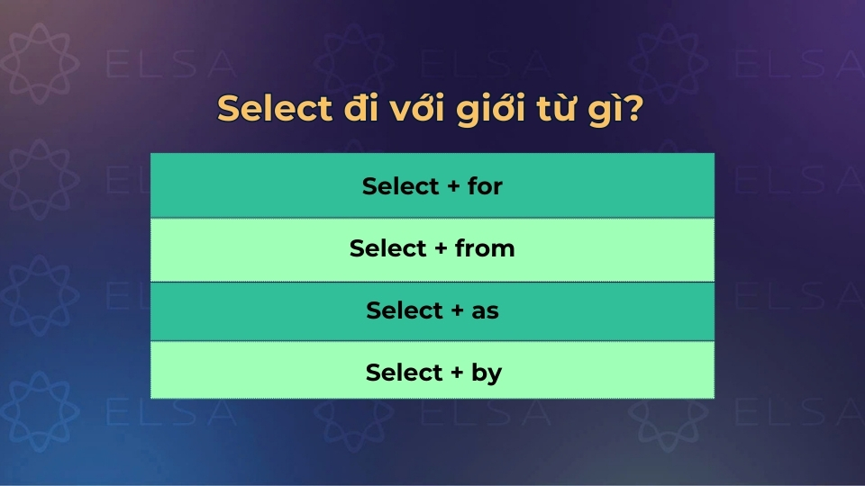 Select có thể đi với giới từ for, from, as và by