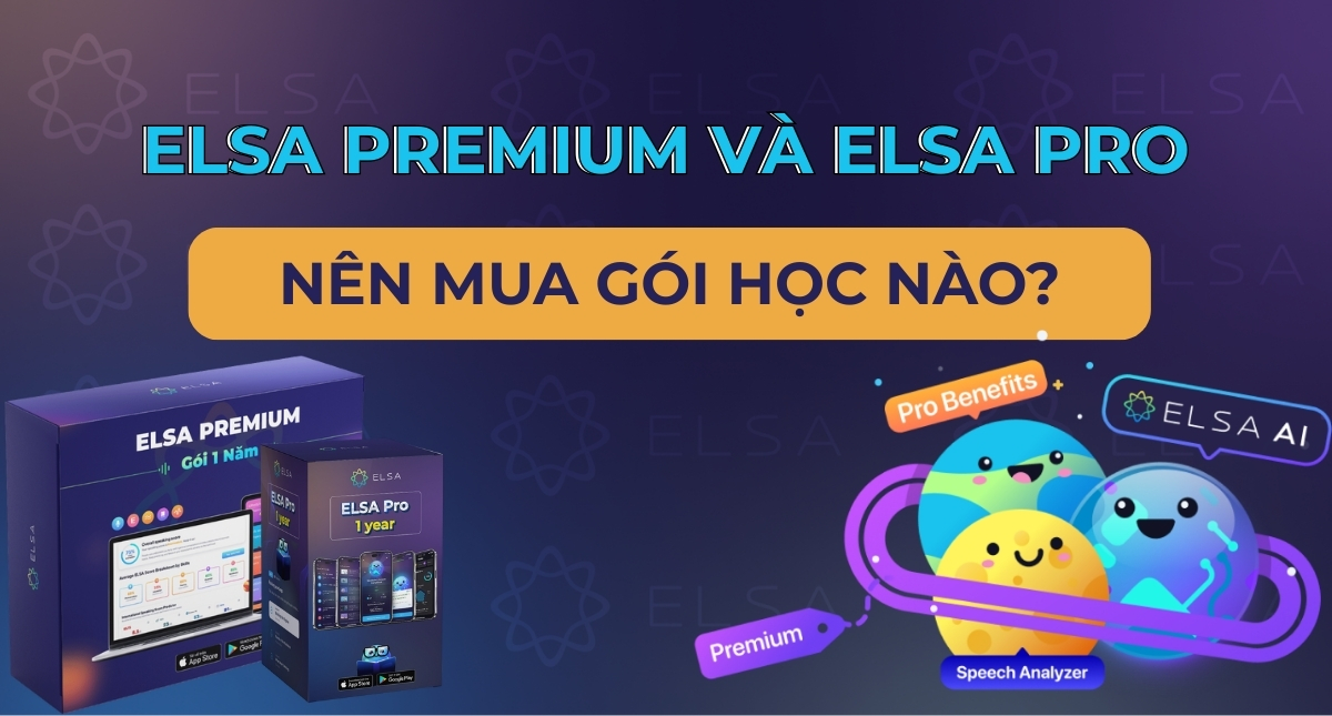 So sánh ELSA Premium và ELSA Pro: Nên mua gói học nào?