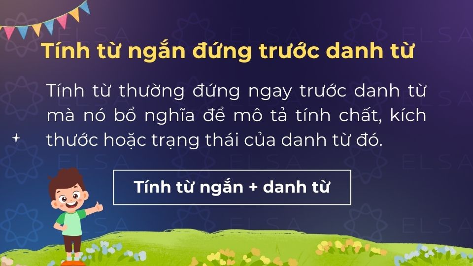Tính từ ngắn đứng trước danh từ để mô tả trực tiếp đặc điểm của danh từ đó Tính từ ngắn đứng trước danh từ để mô tả trực tiếp đặc điểm của danh từ đó