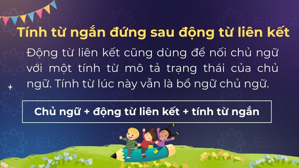 Tính từ ngắn đứng sau động từ liên kết để bổ nghĩa và mô tả đặc điểm của chủ ngữ Tính từ ngắn đứng sau động từ liên kết để bổ nghĩa và mô tả đặc điểm của chủ ngữ
