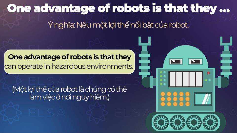 Câu ví dụ cấu trúc One advantage of robots is that they …