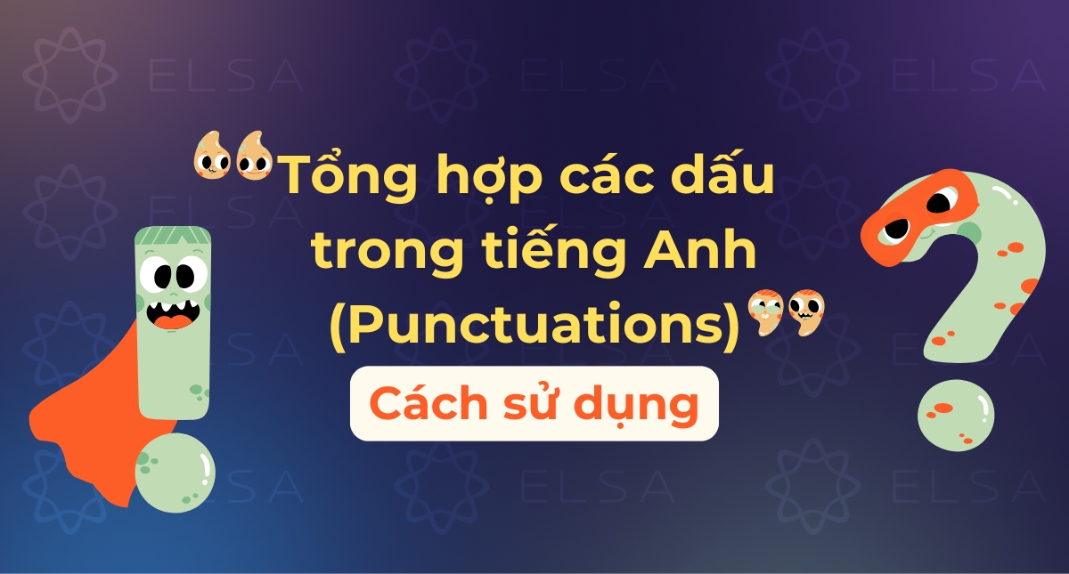 Punctuation là gì? Tổng hợp các dấu trong tiếng Anh